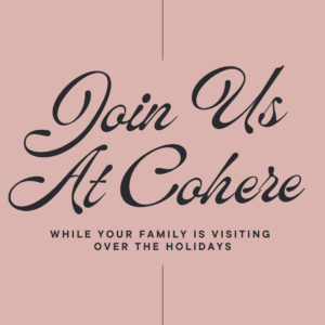 Image says "join us at Cohere while your family is visiting over the holidays."